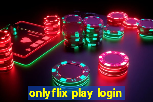 onlyflix play login